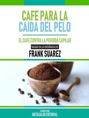 cover image of Cafe Para La Caida Del Pelo--Basado En Las Enseñanzas De Frank Suarez